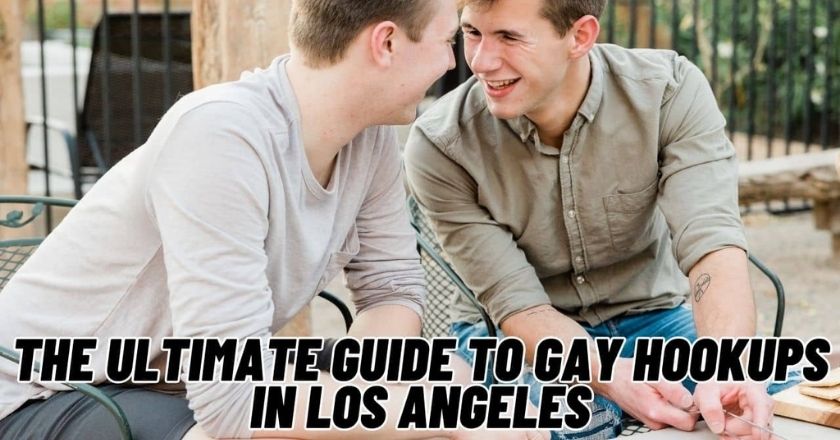 The Ultimate Guide to Gay Hookups in Los Angeles
